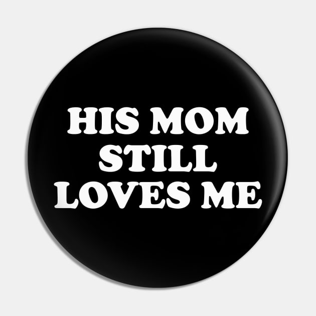 His Mom Still Loves Me y2k Pin by Y2KERA