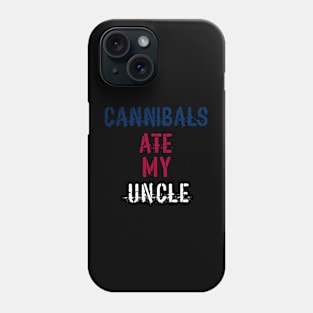 Cannibals Ate My Uncle Phone Case