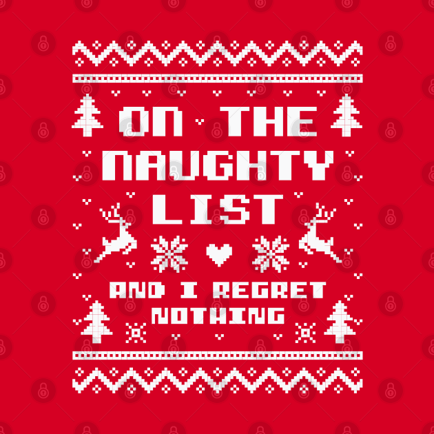 On the Naughty List and I Regret Nothing Ugly Sweater by DetourShirts