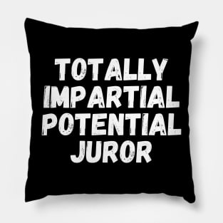 Totally Impartial Potential Juror Pillow