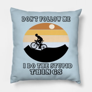 Don't Follow Me I Do The Stupid Things Pillow