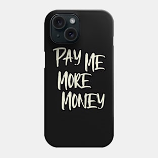 Pay Me More Money Phone Case