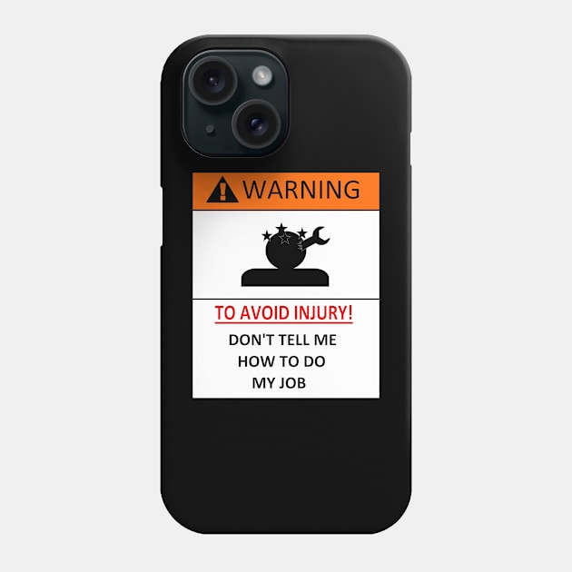 dont tell me how to do my job, funny warning Phone Case by A-Sdesigns