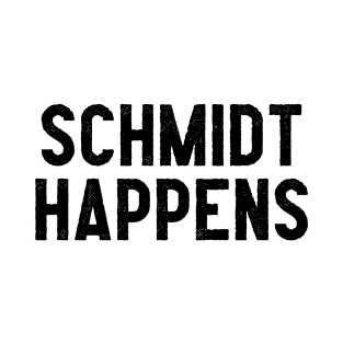 Schmidt Happens T-Shirt