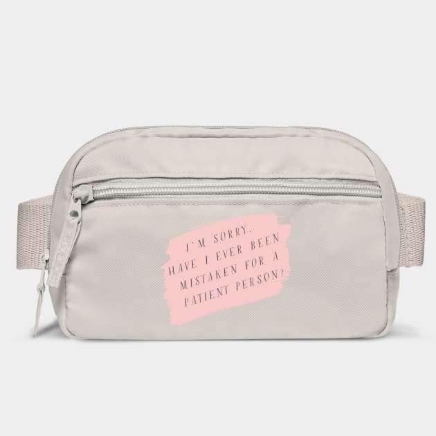 I'm sorry, have I ever been mistaken for a patient person? by Stars Hollow Mercantile