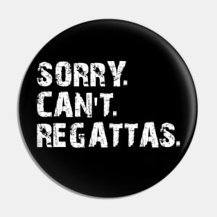 Regatta - Sorry. Can't. Regattas Pin