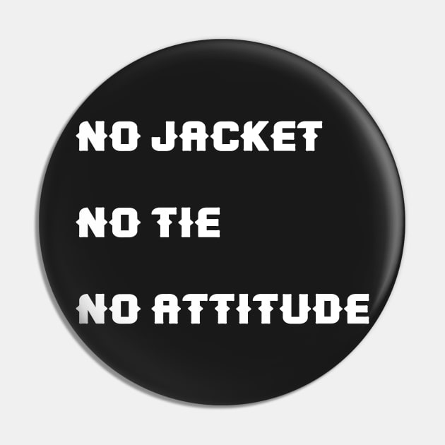 No jacket. No tie. No attitude Pin by Pushloop