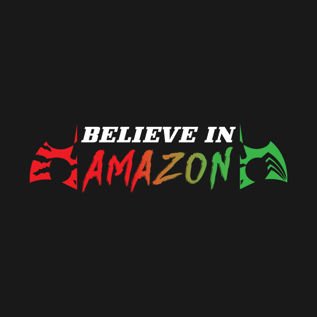 Believe in Amazon! Slogan Tee by crystal.module