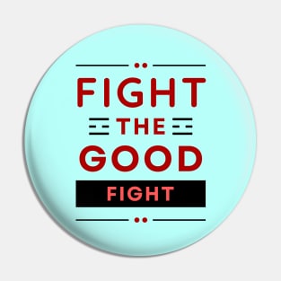 Fight the Good Fight | Christian Typography Pin