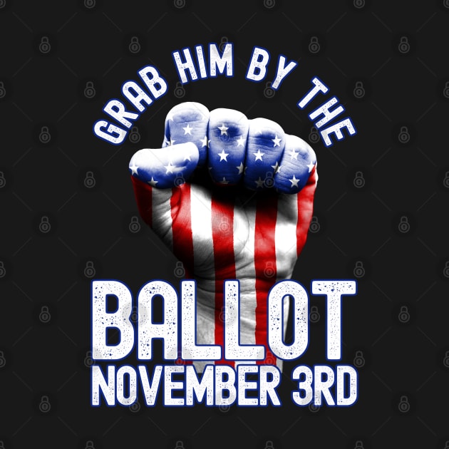 Grab Him By The Ballot November 3rd Vote Election 2020 by Keetano