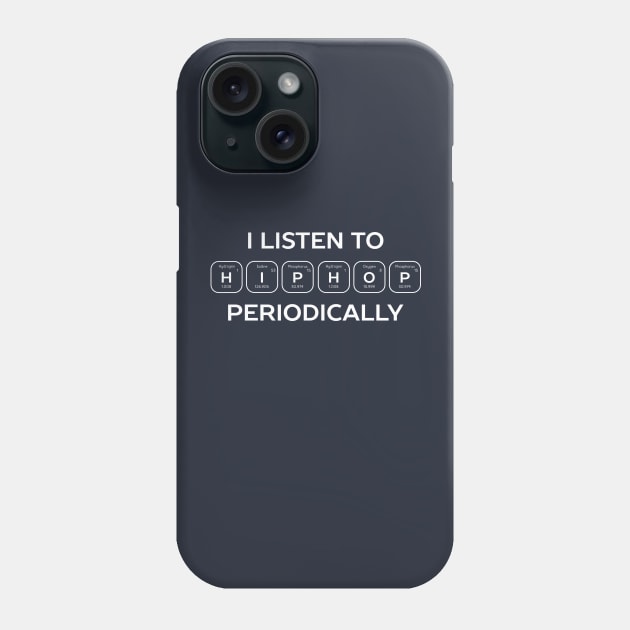 I listen to hip hop periodic science Phone Case by happinessinatee