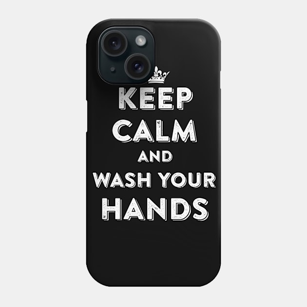 Keep Calm and Wash Your Hands Phone Case by Crafts & Arts