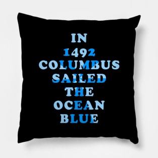 In 1492 Columbus Sailed the Ocean Blue Pillow