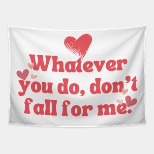 WHATEVER YOU DO DON'T FALL FOR ME Tapestry