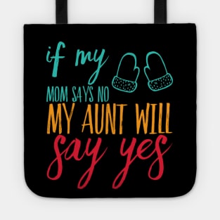 If My Mom Says No My Aunt Will Say Yes cute typography for new baby gift for girl and boy Tote