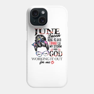 June Queen Even In The Midst Of My Storm I See God Phone Case