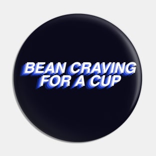 Bean Craving For A Cup Pin