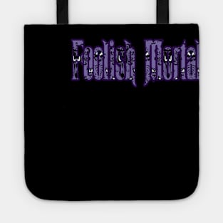 Foolish Mortals Tote