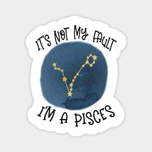 Its Not My Fault, Im A Pisces Magnet