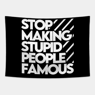 Stop Making Stupid People Famous Tapestry