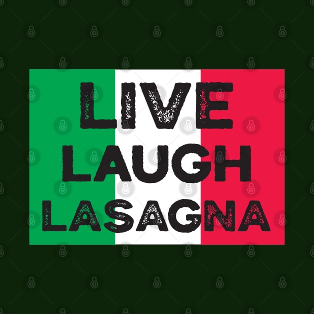 Live Laugh Lasagna, words To Live By by Coralgb