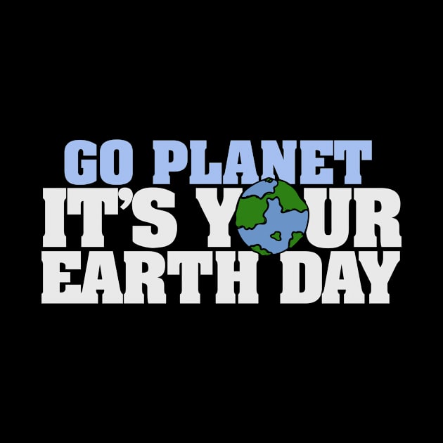 Go Planet it's your earth day by bubbsnugg