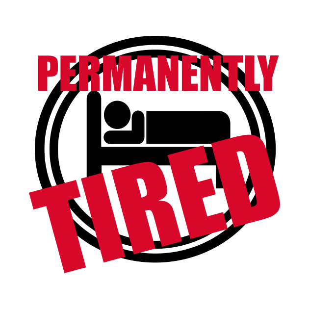 Permanently Tired Sign by Korry