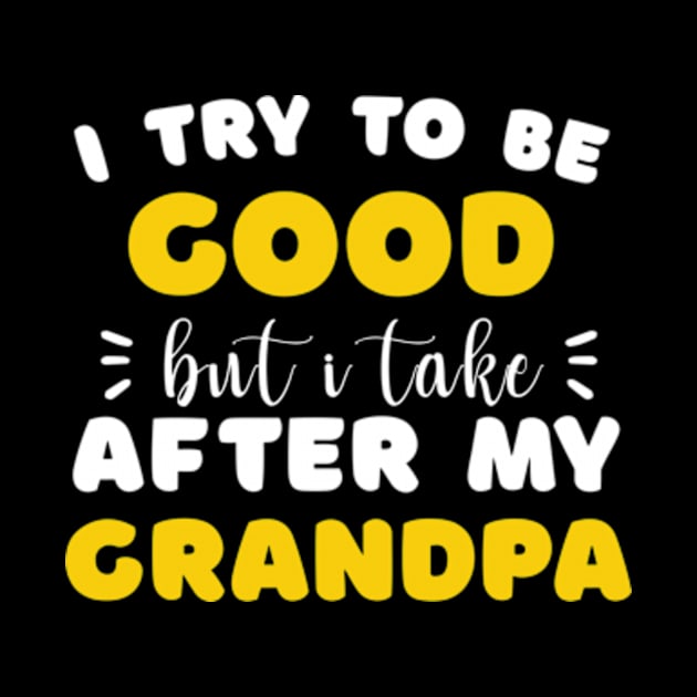 I Try To Be Good But I Take After My Grandpa Boys Girls Kids by David Brown