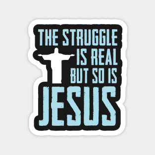 This struggle is real But so is Jesus Magnet