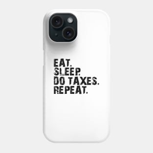 Accountant - Eat. Sleep. Do Taxes. Repeat. Phone Case