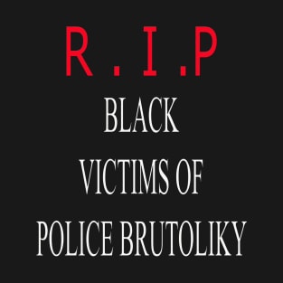 BLACK VICTIMS OF POLICE BRUTOLIKY T-SHIRT T-Shirt