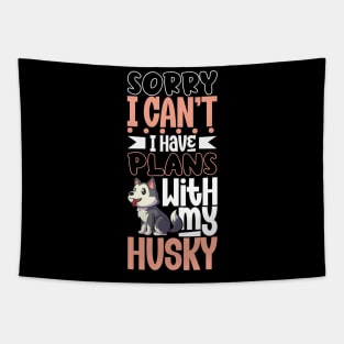 I have plans with my Siberian Husky Tapestry
