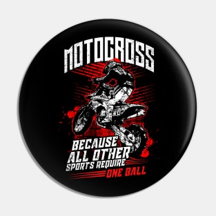 Motocross Because All Other Sports Require One Ball Pin