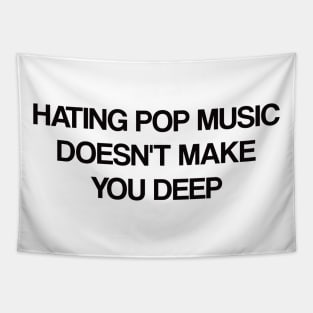 Hating Pop Music Doesn't Make You Deep -  Y2K Iconic Funny Tapestry