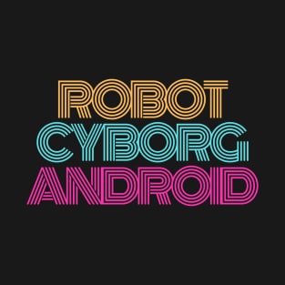 ROBOT. CYBORG. ANDROID. T-Shirt