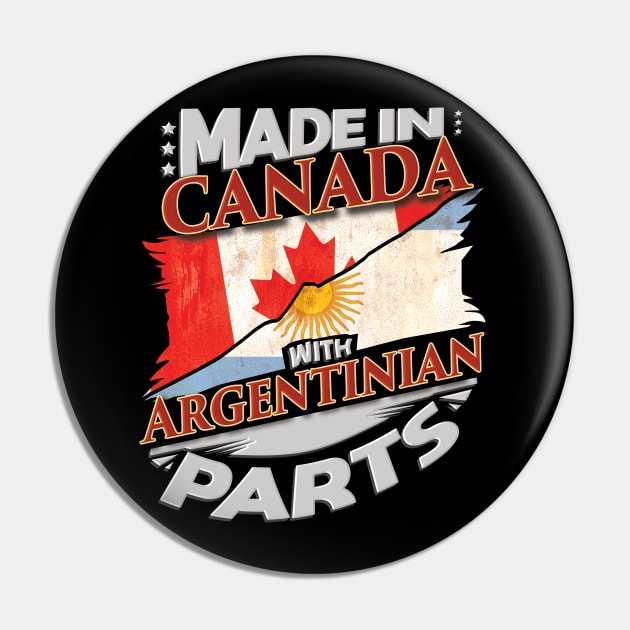 Made In Canada With Argentinian Parts - Gift for Argentinian From Argentina Pin by Country Flags