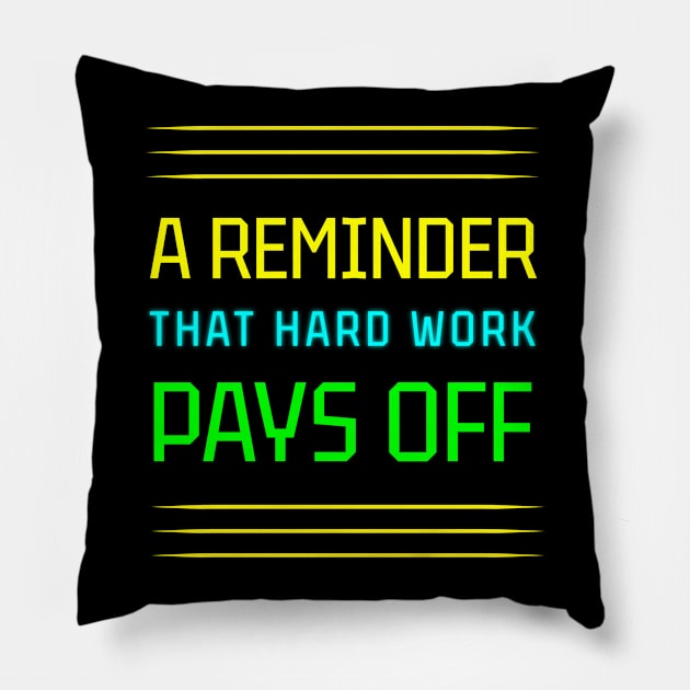 Hard Work Pays Off: A Motivational Reminder Pillow by EKSU17