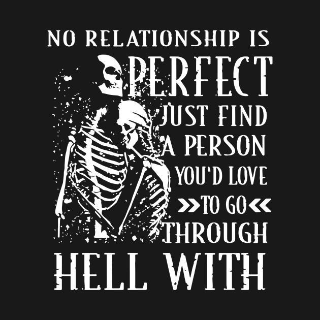 No Relationship Is Perfect Just Find A Person You D Love To Go Through Hell With Wife by dieukieu81