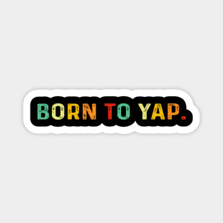 Born To Yap Magnet