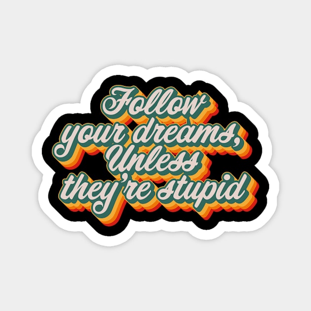 Follow Your Dreams Magnet by n23tees