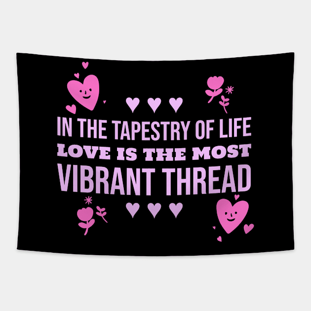 in the tapestry of life love is the most vibrant thread love Tapestry by LuminInk