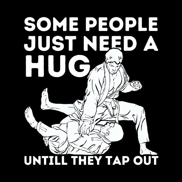 Some People Just Need A Hug Funny Jiu Jitsu Gift by Teewyld