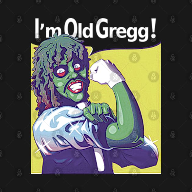 I'M OLD GREGG! - STRONG by bartknnth