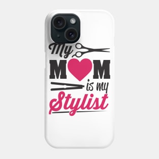 My mom is my stylist Phone Case