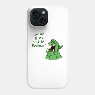 Ork - 'an den e sez "fer da emprah!"' Phone Case