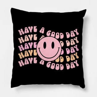 Have a Good Day Pillow