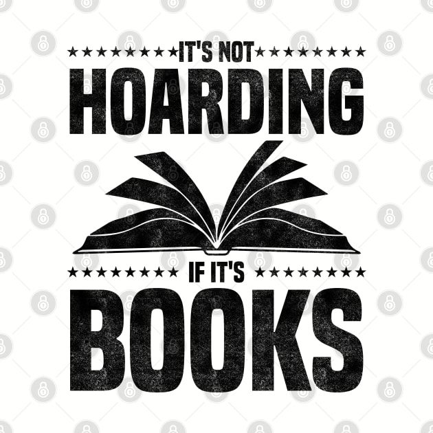 It's Not Hoarding If It's Books - bookworms and reading lovers for Library day by BenTee