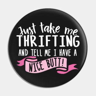 Just Take Me Thrifting And Tell Me I Have A Nice Butt Pin