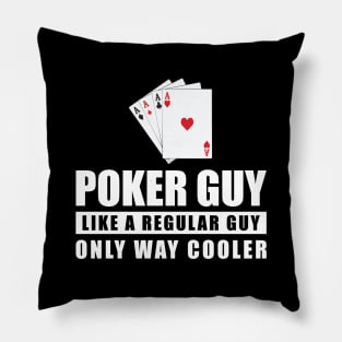 Poker Guy Like A Regular Guy Only Way Cooler - Funny Quote Pillow