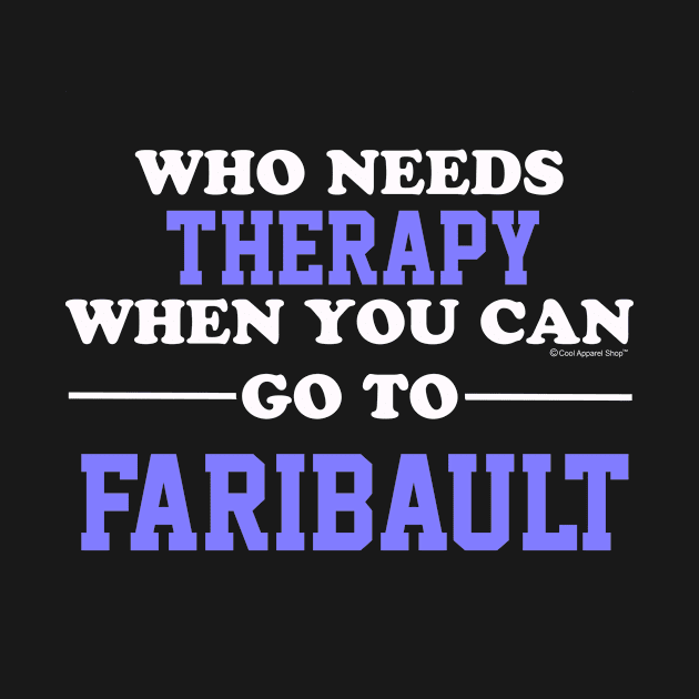 Who Needs Therapy When You Can Go To Faribault by CoolApparelShop